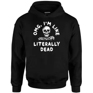 OMG, I'm Like Literally Dead - Unisex Hoodie