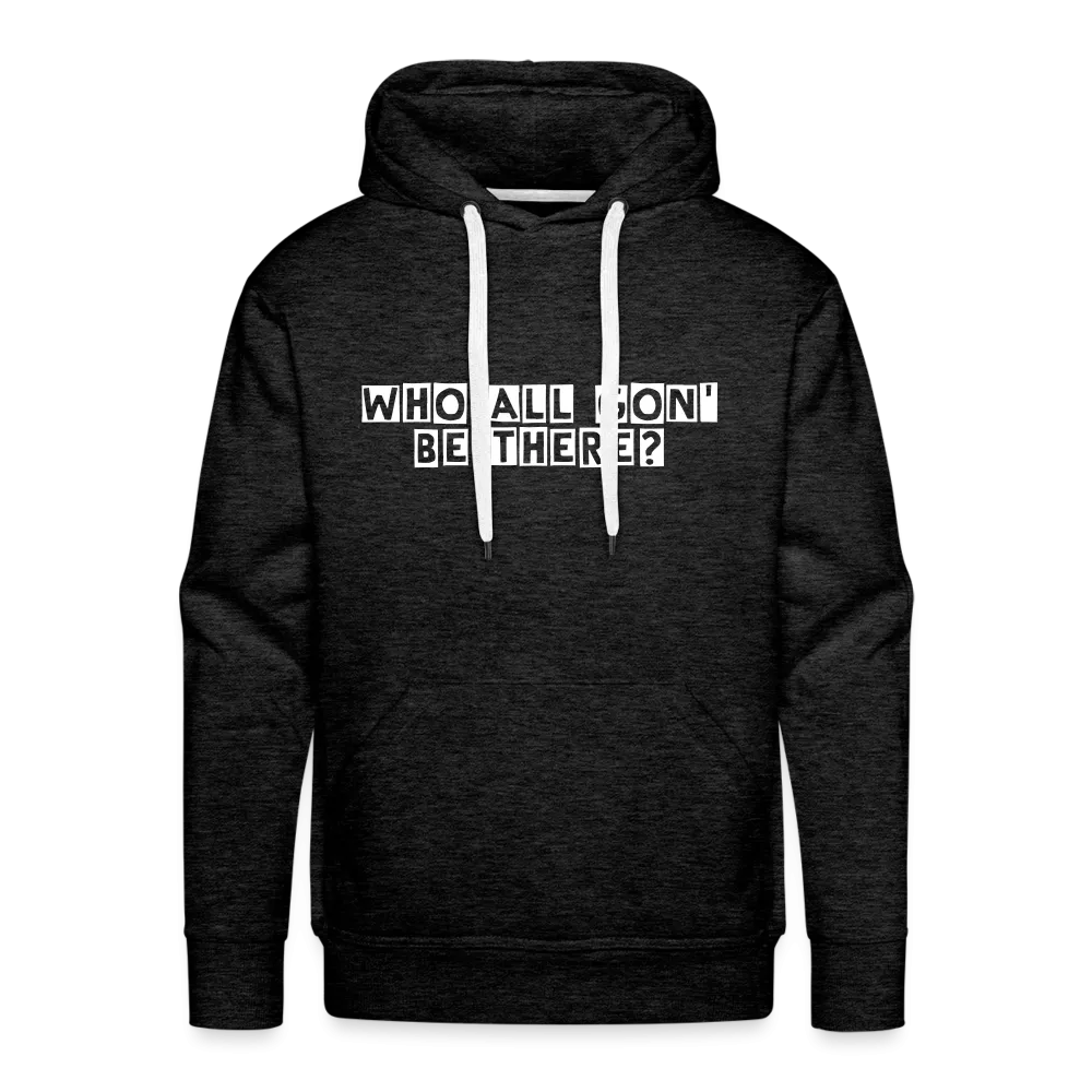 Who All Gon' Be There Hoodie
