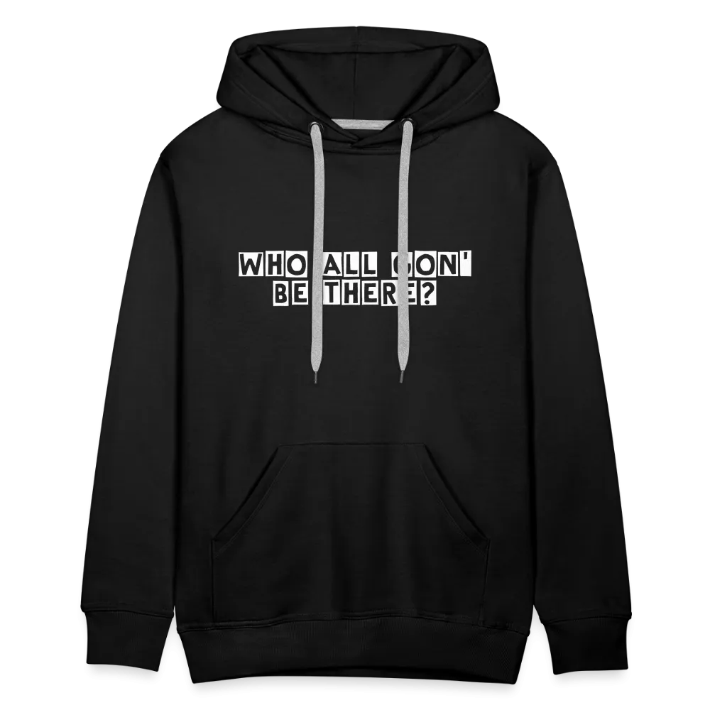 Who All Gon' Be There Hoodie