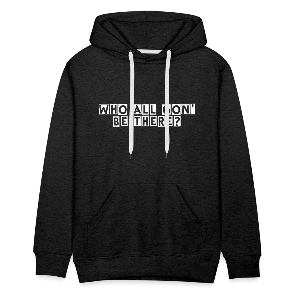 Who All Gon' Be There Hoodie