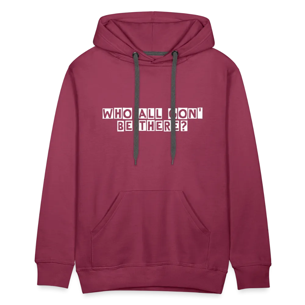 Who All Gon' Be There Hoodie