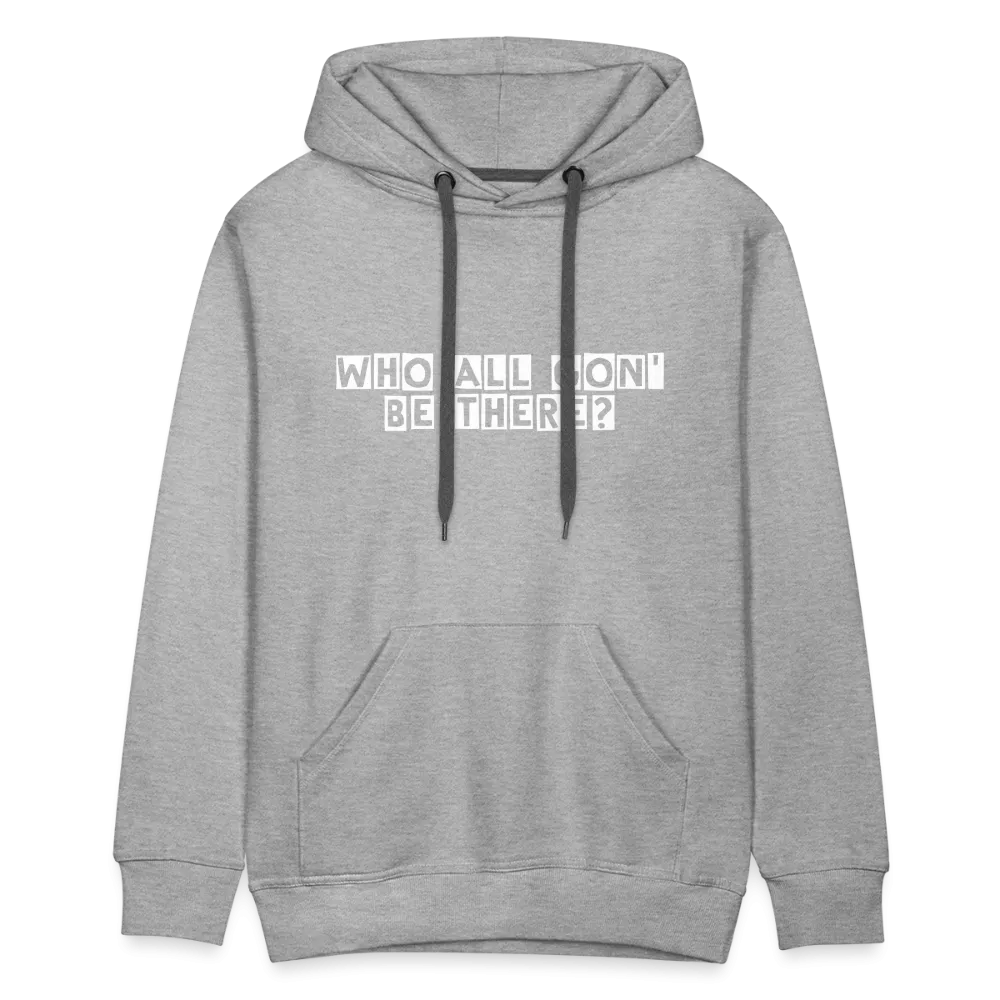 Who All Gon' Be There Hoodie