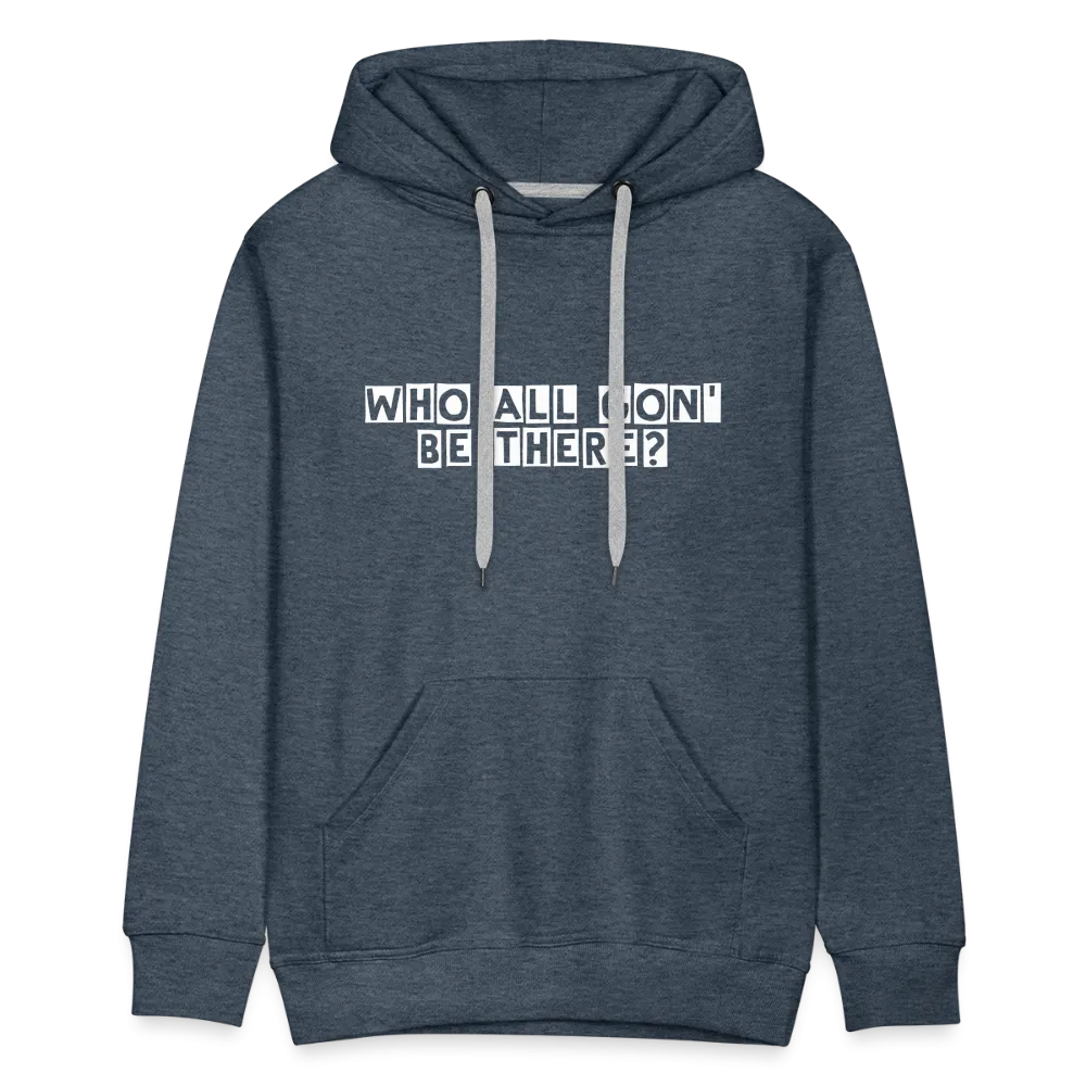 Who All Gon' Be There Hoodie